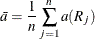 \[  \bar{a} = \frac{1}{n} \sum _{j=1}^ n a(R_ j)  \]