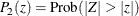 \[  P_{2}(z) = \mr {Prob} (|Z| > |z|)  \]