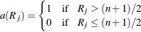 \begin{equation*}  a(R_ j) = \begin{cases}  1 \quad \mr {if} \hspace{.1in} R_ j > (n+1)/2 \\ 0 \quad \mr {if} \hspace{.1in} R_ j \leq (n+1)/2 \\ \end{cases}\end{equation*}