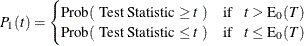 \begin{equation*}  P_1(t) = \begin{cases}  \mr {Prob} ( ~  \mbox{Test Statistic} \geq t ~  ) \quad \mr {if} \hspace{.1in} t > \mr {E_0}(T) \\ \mr {Prob} ( ~  \mbox{Test Statistic} \leq t ~  ) \quad \mr {if} \hspace{.1in} t \leq \mr {E_0}(T) \\ \end{cases}\end{equation*}