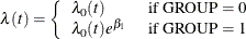 \[  \lambda (t)=\left\{  \begin{array}{ll} \lambda _{0}(t) &  \mbox{ if GROUP $=0$} \\ \lambda _{0}(t)e^{\beta _{1}} &  \mbox{ if GROUP $=1$} \end{array} \right.  \]