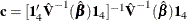 $ \mb {c} = [\mb {1}’_4 \hat{\bV }^{-1}(\hat{\bbeta }) \mb {1}_4]^{-1}\hat{\bV }^{-1}(\hat{\bbeta }) \mb {1}_4 $