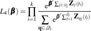 \[  L_{4}({\bbeta })=\prod _{i=1}^{k} \frac{ \mr {e}^{\bbeta \sum _{j\in \mc { D}_ i} \bZ _ j(t_ i)} }{\displaystyle \sum _{\mb {q} \in \mc {Q}_ i} \mr {e}^{\bbeta \sum _{l=1}^{d_ i}\bZ _{q_ l}(t_ i)} }  \]