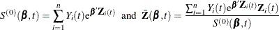 \[  S^{(0)}(\bbeta ,t) = \sum _{i=1}^ n Y_ i(t)\mr {e}^{\bbeta \bZ _ i(t)} ~ ~ \mr {and}~ ~  \bar{\bZ }(\bbeta ,t) = \frac{\sum _{i=1}^ n Y_ i(t)\mr {e}^{\bbeta \bZ _ i(t)} \bZ _ i(t)}{S^{(0)}(\bbeta ,t)}  \]