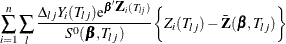 $\displaystyle  \sum _{i=1}^ n \sum _ l \frac{\Delta _{lj}Y_ i(T_{lj}) \mr {e}^{\bbeta \bZ _ i(T_{lj})}}{S^{0}(\bbeta ,T_{lj}) } \biggl \{  Z_ i(T_{lj}) - \bar{\bZ }(\bbeta ,T_{lj}) \biggr \}   $