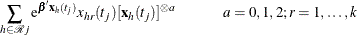 $\displaystyle  \sum _{h \in \mc {R}j} \mr {e}^{\bbeta \mb {x}_ h(t_ j)} x_{hr}(t_ j) [\mb {x}_ h(t_ j)]^{\otimes a} \hspace{1cm} a=0,1,2; r=1,\ldots ,k  $