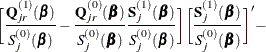 $\displaystyle  \biggl [ \frac{\mb {Q}_{jr}^{(1)}(\bbeta )}{S_ j^{(0)}(\bbeta )} - \frac{\mb {Q}_{jr}^{(0)}(\bbeta )}{S_ j^{(0)}(\bbeta )} \frac{\mb {S}_{j}^{(1)}(\bbeta )}{S_ j^{(0)}(\bbeta )} \biggl ] \biggl [\frac{\mb {S}_{j}^{(1)}(\bbeta )}{S_ j^{(0)}(\bbeta )} \biggl ]’ - $