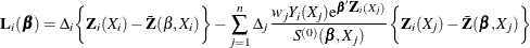 \[  \bL _ i(\bbeta ) = \Delta _ i\biggl \{ \bZ _ i(X_ i) - \bar{\bZ }(\beta ,X_ i)\biggr \}  - \sum _{j=1}^ n \Delta _ j \frac{w_ jY_ i(X_ j)\mr {e}^{\bbeta  \bZ _ i(X_ j)}}{S^{(0)}(\bbeta ,X_ j)}\biggl \{ \bZ _ i(X_ j) - \bar{\bZ }(\bbeta ,X_ j)\biggr \}   \]