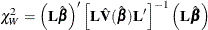 \[  \chi ^{2}_{W}=\left( \mb {L}\hat{\bbeta } \right) ’ \left[ \mb {L}\hat{\mb {V}}(\hat{\bbeta })\mb {L}’ \right] ^{-1} \left( \mb {L}\hat{\bbeta } \right)  \]