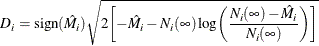 \[  D_{i}= \mr {sign}(\hat{M}_ i)\sqrt {2 \biggl [ -\hat{M}_ i - N_{i}(\infty ) \log \biggl ( \frac{N_{i}(\infty ) - \hat{M}_ i}{N_{i}(\infty )} \biggr ) \biggr ]}  \]