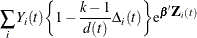 $\displaystyle  \sum _{i} Y_{i}(t) \biggl \{ 1- \frac{k-1}{d(t)} \Delta _{i}(t) \biggr \} \mr {e}^{\bbeta \bZ _{i}(t)}  $