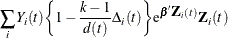 $\displaystyle  \sum _{i} Y_{i}(t) \biggl \{ 1- \frac{k-1}{d(t)} \Delta _{i}(t) \biggr \}  \mr {e}^{\bbeta \bZ _{i}(t)} \bZ _{i}(t)  $