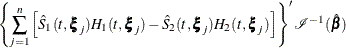 $\displaystyle  \left\{ \sum _{j=1}^ n \left[\hat{S}_1(t,\bxi _{j})H_1(t,\bxi _{j})-\hat{S}_2(t,\bxi _{j})H_2(t,\bxi _{j}) \right] \right\} ^{\prime } \mc {I} ^{-1}(\hat{\bbeta })  $