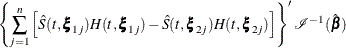 $\displaystyle  \left\{ \sum _{j=1}^ n \left[\hat{S}(t,\bxi _{1j})H(t,\bxi _{1j})-\hat{S}(t,\bxi _{2j})H(t,\bxi _{2j}) \right] \right\} ^{\prime } \mc {I} ^{-1}(\hat{\bbeta }) $