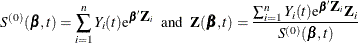 \[  S^{(0)}(\bbeta ,t) = \sum _{i=1}^ n Y_ i(t)\mr {e}^{\bbeta \bZ _ i} ~ ~ \mr {and}~ ~  \bZ (\bbeta ,t) = \frac{\sum _{i=1}^ n Y_ i(t)\mr {e}^{\bbeta \bZ _ i}\bZ _ i}{S^{(0)}(\bbeta ,t)}  \]