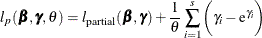 \[  l_{p}(\bbeta , \bgamma ,\theta ) =l_{\mr {partial}}(\bbeta , \bgamma ) + \frac{1}{\theta } \sum _{i=1}^ s \biggl ( \gamma _ i - \mr {e}^{\gamma _ i} \biggr )  \]