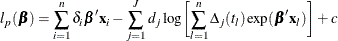 \[  l_ p(\bbeta )= \sum _{i=1}^ n \delta _ i\bbeta ’\mb {x}_ i - \sum _{j=1}^ J d_ j \log \biggl [\sum _{l=1}^ n \Delta _ j(t_ l) \exp (\bbeta ’\mb {x}_ l) \biggr ] + c  \]