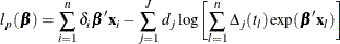 \[  l_ p(\bbeta )= \sum _{i=1}^ n \delta _ i\bbeta ’\mb {x}_ i - \sum _{j=1}^ J d_ j \log \biggl [\sum _{l=1}^ n \Delta _ j(t_ l) \exp (\bbeta ’\mb {x}_ l) \biggr ]  \]