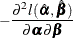 $\displaystyle -\frac{\partial ^2l(\hat{\balpha },\hat{\bbeta })}{\partial \balpha \partial \bbeta }  $