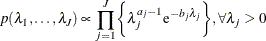 \[  p(\lambda _1,\ldots ,\lambda _ J) \propto \prod _{j=1}^ J \biggl \{  \lambda _ j^{a_ j-1} \mr {e}^{-b_ j \lambda _ j} \biggr \} , \forall \lambda _ j > 0  \]