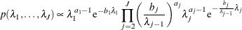 \[  p(\lambda _1,\ldots ,\lambda _ J) \propto \lambda _1^{a_1 -1} \mr {e}^{-b_1 \lambda _1} \prod _{j=2}^ J \biggl (\frac{b_ j}{\lambda _{j-1}} \biggr )^{a_ j} \lambda _ j^{a_ j-1} \mr {e}^{- \frac{b_ j}{\lambda _{j-1}} \lambda _ j}  \]