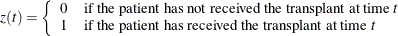 \[  z(t)=\left\{  \begin{array}{ll} 0 &  \mbox{if the patient has not received the transplant at time \Mathtext{t}} \\ 1 &  \mbox{if the patient has received the transplant at time \Mathtext{t}} \end{array} \right.  \]