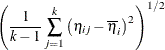 $\displaystyle  \left( \frac{1}{k-1} \sum _{j=1}^{k} \left(\eta _{ij} - \overline{\eta }_ i\right)^2 \right)^{1/2}  $