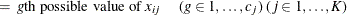 $\displaystyle = \mbox{ $g\mr {th}$ possible value of $x_{ij}$ \quad ($g \in 1, \ldots , c_ j$) ($j \in 1, \ldots , K$)}  $