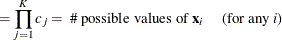 $\displaystyle = \prod _{j=1}^{K} c_ j = \mbox{ \#  possible values of $\mb {x}_ i$ \quad (for any \Mathtext{i})}  $