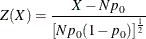 \[  Z(X) = \frac{X - N p_0}{\left[ N p_0(1-p_0) \right]^\frac {1}{2}}  \]