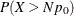 $\displaystyle P(X>Np_0)  $