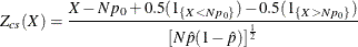 \[  Z_{cs}(X) = \frac{X - N p_0 + 0.5(1_{\{ X < N p_0\} }) - 0.5(1_{\{ X > N p_0\} }) }{\left[ N \hat{p}(1-\hat{p}) \right]^\frac {1}{2}}  \]