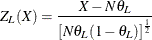 \[  Z_{L}(X) = \frac{X - N \theta _ L}{\left[ N \theta _ L(1-\theta _ L) \right]^\frac {1}{2}}  \]