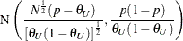 \[  \mr {N}\left(\frac{N^{\frac{1}{2}}(p - \theta _ U)}{\left[ \theta _ U(1-\theta _ U) \right]^\frac {1}{2}}, \frac{p(1-p)}{\theta _ U(1-\theta _ U)}\right)  \]