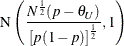 \[  \mr {N}\left(\frac{N^{\frac{1}{2}}(p - \theta _ U)}{\left[ p(1-p) \right]^\frac {1}{2}}, 1 \right)  \]