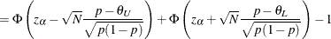 $\displaystyle = \Phi \left( z_\alpha - \sqrt {N} \frac{p - \theta _ U}{\sqrt {p(1-p)}} \right) + \Phi \left( z_\alpha + \sqrt {N} \frac{p - \theta _ L}{\sqrt {p(1-p)}} \right) - 1  $