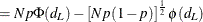 $\displaystyle = Np\Phi (d_ L) - \left[ N p (1-p) \right]^\frac {1}{2} \phi (d_ L)  $