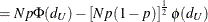 $\displaystyle = Np\Phi (d_ U) - \left[ N p (1-p) \right]^\frac {1}{2} \phi (d_ U)  $