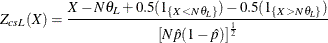 \[  Z_{csL}(X) = \frac{X - N \theta _ L + 0.5(1_{\{ X < N \theta _ L\} }) - 0.5(1_{\{ X > N \theta _ L\} }) }{\left[ N \hat{p}(1-\hat{p}) \right]^\frac {1}{2}}  \]