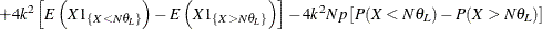 $\displaystyle  \quad + 4 k^2 \left[ E\left(X 1_{\{ X<N\theta _ L\} }\right) - E\left(X 1_{\{ X>N\theta _ L\} }\right) \right] - 4 k^2 N p \left[P(X<N\theta _ L) - P(X>N\theta _ L)\right]  $