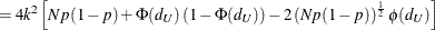 $\displaystyle = 4k^2 \left[Np(1-p) + \Phi (d_ U)\left( 1-\Phi (d_ U) \right) - 2 \left( Np(1-p) \right)^\frac {1}{2} \phi (d_ U) \right]  $