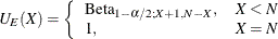 \[  U_ E(X) = \left\{  \begin{array}{ll} \mr {Beta}_{1-\alpha /2; X+1, N-X}, &  X < N \\ 1, &  X = N \\ \end{array} \right.  \]