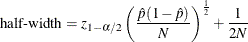 \[  \mbox{half-width} = z_{1-\alpha /2} \left( \frac{\hat{p}(1-\hat{p})}{N} \right)^\frac {1}{2} + \frac{1}{2N}  \]