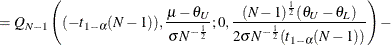 $\displaystyle = Q_{N-1}\left((-t_{1-\alpha }(N-1)),\frac{\mu -\theta _ U}{\sigma N^{-\frac{1}{2}}};0,\frac{(N-1)^\frac {1}{2}(\theta _ U-\theta _ L)}{2\sigma N^{-\frac{1}{2}}(t_{1-\alpha }(N-1))}\right) -  $