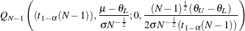 $\displaystyle  \quad Q_{N-1}\left((t_{1-\alpha }(N-1)),\frac{\mu -\theta _ L}{\sigma N^{-\frac{1}{2}}};0,\frac{(N-1)^\frac {1}{2}(\theta _ U-\theta _ L)}{2\sigma N^{-\frac{1}{2}}(t_{1-\alpha }(N-1))}\right)  $