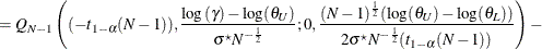 $\displaystyle = Q_{N-1}\left((-t_{1-\alpha }(N-1)),\frac{\log \left(\gamma \right)-\log (\theta _ U)}{\sigma ^\star N^{-\frac{1}{2}}}; 0,\frac{(N-1)^\frac {1}{2}(\log (\theta _ U)-\log (\theta _ L))}{2\sigma ^\star N^{-\frac{1}{2}}(t_{1-\alpha }(N-1))}\right) -  $