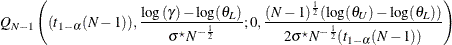 $\displaystyle  \quad Q_{N-1}\left((t_{1-\alpha }(N-1)),\frac{\log \left(\gamma \right)-\log (\theta _ L)}{\sigma ^\star N^{-\frac{1}{2}}}; 0,\frac{(N-1)^\frac {1}{2}(\log (\theta _ U)-\log (\theta _ L))}{2\sigma ^\star N^{-\frac{1}{2}}(t_{1-\alpha }(N-1))}\right)  $