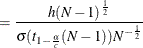 $\displaystyle = \frac{h(N-1)^\frac {1}{2}}{\sigma (t_{1-\frac{\alpha }{c}}(N-1))N^{-\frac{1}{2}}}  $