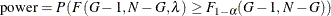 \[  \mr {power} = P\left(F(G-1, N-G, \lambda ) \ge F_{1-\alpha }(G-1, N-G)\right)  \]