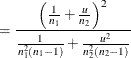 $\displaystyle = \frac{\left(\frac{1}{n_1} + \frac{u}{n_2}\right)^2}{\frac{1}{n_1^2(n_1-1)} + \frac{u^2}{n_2^2(n_2-1)}}  $